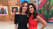 Fátima Bernardes e Ana Furtado - Reprodução Instagram