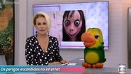 Ana Maria Braga fala sobre boneca Momo no 'Mais Você' - Reprodução TV Globo