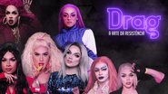 DRAG: A arte da Resistência - Episódio 1 - Divulgação/ CARAS