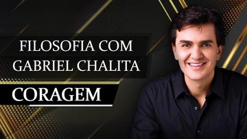 Filosofia com Gabriel Chalita, a Coragem - Arte / TV Caras