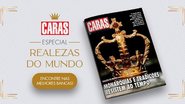 CARAS – Especial Realezas do Mundo - Divulgação