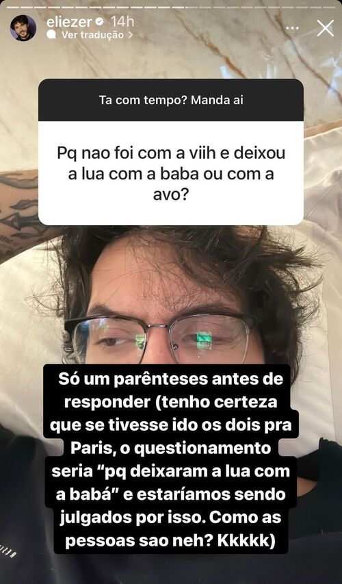 Ainda sobre sua relação com “haters” nas redes sociais, Eliezer foi perguntado sobre a possibilidade de ter ido com Viih para Paris e deixado a filha com uma babá ou com a avó