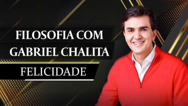 Felicidade: Filosofia com Gabriel Chalita